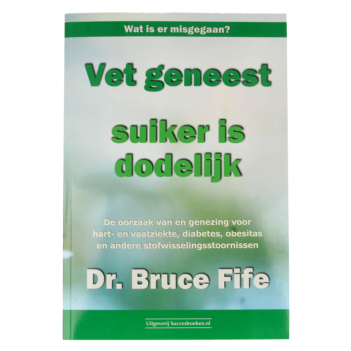 Succesboeken Vet geneest suiker is dodelijk 1.00 Boek